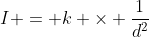I = k \times \frac{1}{d^2}