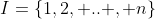 I=\{1,2, .. , n\}