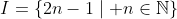 I=\{2n-1\mid n\in\mathbb{N}\}