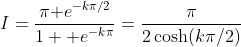 I=\frac{\pi\textrm e^{-k\pi/2}}{1+\textrm e^{-k\pi}}=\frac\pi{2\cosh(k\pi/2)}