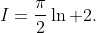 I=\frac{\pi}{2}\ln 2.