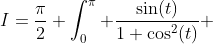 I=\frac{\pi}{2} \int_0^\pi \frac{\sin(t)}{1+\cos^2(t)} ~ dt