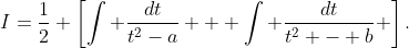I=\frac{1}{2} \left[\int \frac{dt}{t^2-a} + \int \frac{dt}{t^2 - b} \right].