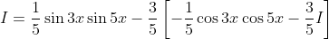 I=\frac{1}{5}\sin3x\sin5x-\frac{3}{5}\left[-\frac{1}{5}\cos3x\cos5x-\frac{3}{5}I\right]