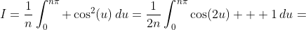 I=\frac{1}{n}\int_{0}^{n\pi} \cos^2(u)\,du=\frac{1}{2n}\int_{0}^{n\pi}\cos(2u)+  1\,du=