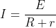 I=\frac{E}{R+r}