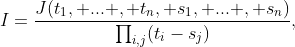 I=\frac{J(t_1, ... , t_n, s_1, ... , s_n)}{\prod_{i,j}(t_i-s_j)},