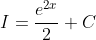 I=\frac{e^{2x}}{2}+C