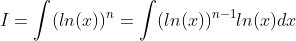 I=\int(ln(x))^n=\int(ln(x))^{n-1}ln(x)dx