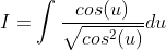 I=\int\frac{cos(u)}{\sqrt{cos^2(u)}}du