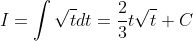 I=\int\sqrt{t}dt=\frac{2}{3}t\sqrt{t}+C