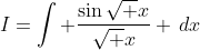 I=\int \frac{\sin{\sqrt x}}{\sqrt x} \,dx