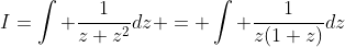 I=\int \frac{1}{z+z^2}dz = \int \frac{1}{z(1+z)}dz
