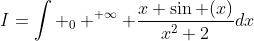 I=\int _0 ^{+\infty} \frac{x \sin (x)}{x^2+2}dx