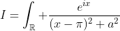 I=\int_{\mathbb{R}} \frac{e^{ix}}{(x-\pi)^2+a^2}\; dx