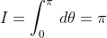 I=\int_{0}^{\pi}\,d\theta=\pi