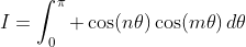 I=\int_{0}^{\pi} \cos(n\theta)\cos(m\theta)\,d\theta
