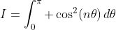 I=\int_{0}^{\pi} \cos^2(n\theta)\,d\theta