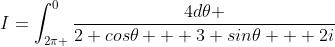 I=\int_{2\pi }^{0}\frac{4d\theta }{2 cos\theta + 3 sin\theta + 2i}