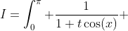 I=\int_0^\pi \frac{1}{1+t\cos(x)} ~dx