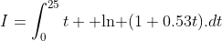 I=\int_0^{25}t \text{ ln }(1+0.53t).dt