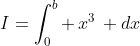I=\int_0^b \,x^3\, dx
