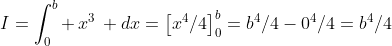 I=\int_0^b \,x^3\, dx=\left[x^4/4\right]_0^b=b^4/4-0^4/4=b^4/4