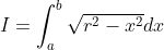 I=\int_a^{b}\sqrt{r^2-x^2}dx