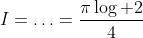 I=\ldots=\dfrac{\pi\log 2}{4}