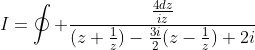 I=\oint \frac{\frac{4dz}{iz}}{(z+\frac{1}{z})-\frac{3i}{2}(z-\frac{1}{z})+2i}