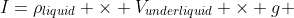 I=\rho_{liquid} \times V_{underliquid} \times g 