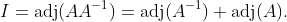I=\text{adj}(AA^{-1})=\text{adj}(A^{-1}) \text{adj}(A).