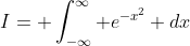I= \int^{\infty}_{-\infty} e^{-x^2} dx