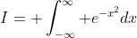 I= \int_{-\infty}^\infty e^{-x^2}dx