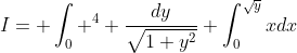 I= \int_{0} ^{4} \frac{dy}{\sqrt{1+y^2}} \int_{0}^{\sqrt{y}}xdx
