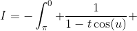 I=-\int_\pi^0 \frac{1}{1-t\cos(u)} ~du