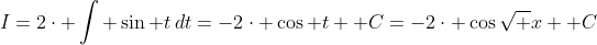 I=2\cdot \int \sin t\,dt=-2\cdot \cos t +C=-2\cdot \cos{\sqrt x} +C