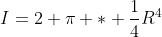 I=2 \pi * \frac{1}{4}R^4