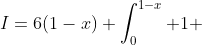 I=6(1-x) \int_0^{1-x} 1 ~dy-6 \int_0^{1-x} y ~dy