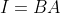 I=BA