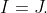 I=J.