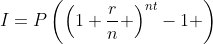 I=P\left(\left(1+\frac{r}{n} \right)^{nt}-1 \right)