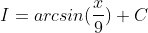 I=arcsin(\frac{x}{9})+C