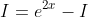 I=e^{2x}-I