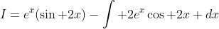 I=e^x(\sin 2x)-\int 2e^x\cos 2x dx