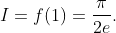 I=f(1)=\frac{\pi}{2e}.