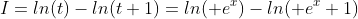 I=ln(t)-ln(t+1)=ln( e^x)-ln( e^x+1)