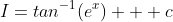 I=tan^{-1}(e^x) + c