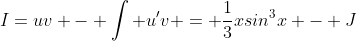 I=uv - \int u'v = \frac{1}{3}xsin^3x - J