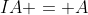 IA = A